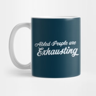 Abled People Are Exhausting (Script) Mug